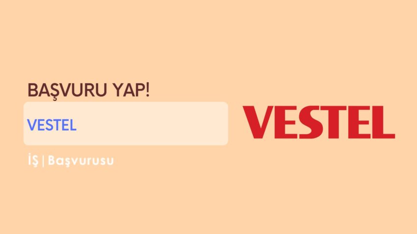 Vestel İş Başvurusu ve Personel Alımı 2022