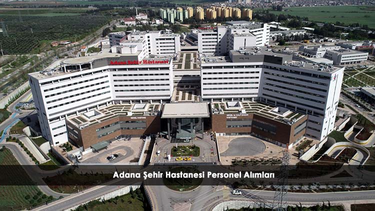 Adana Şehir Hastanesi Personel Alımları