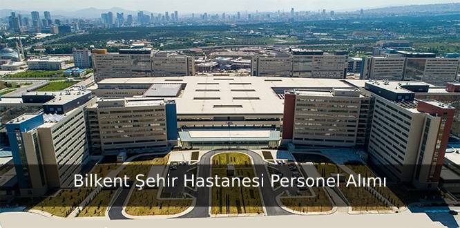 Ankara Bilkent Şehir Hastanesi Personel Alımı
