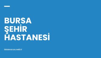 Bursa Şehir Hastanesi İş Başvurusu ve Personel Alımı 2023