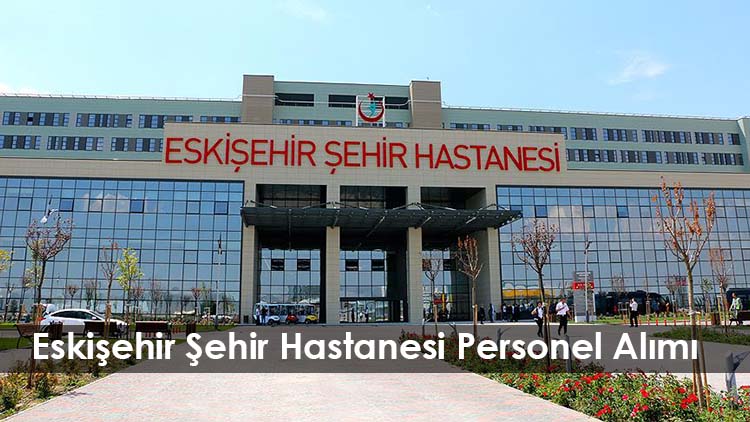 Eskişehir Şehir Hastanesi Personel Alımı
