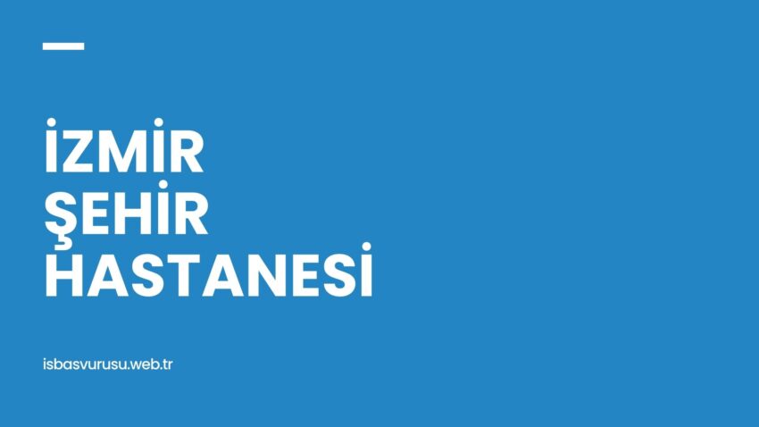 İzmir Bayraklı Şehir Hastanesi İş Başvurusu ve Personel Alımı 2023