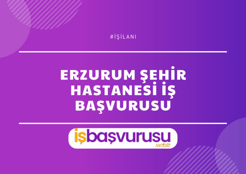 Erzurum Şehir Hastanesi İş Başvurusu ve Personel Alımı 2023