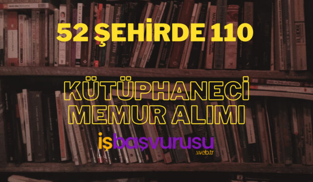 Kültür ve Turizm Bakanlığı 52 Şehirde 110 Kütüphaneci Memur Alımı Yapacak