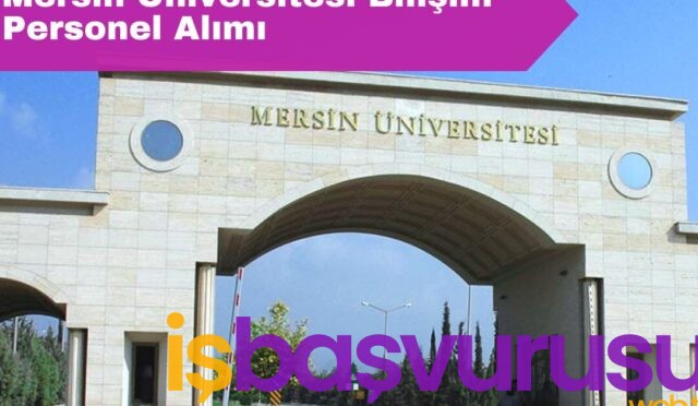 Mersin Üniversitesi 5 Bilişim Personeli Alımı Yapacak