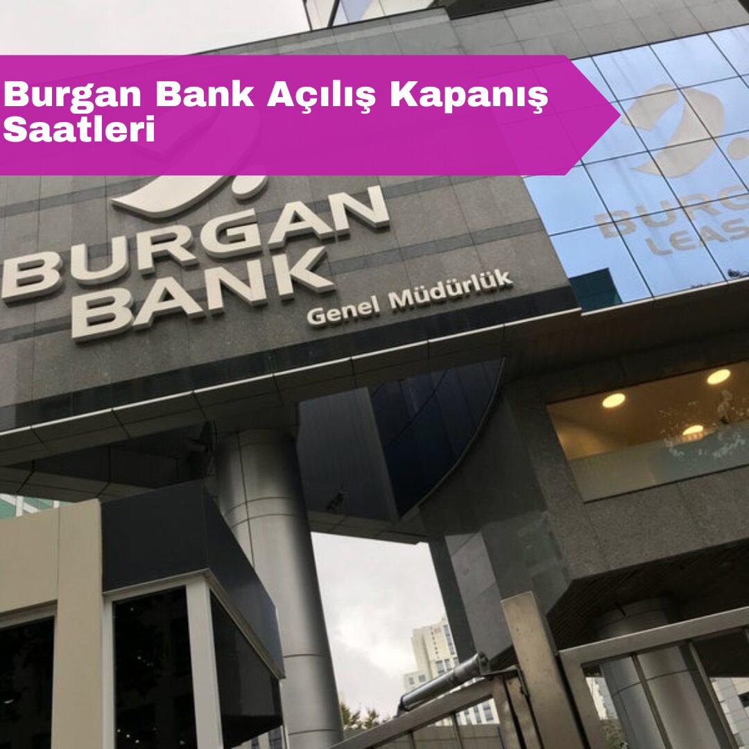 Burgan Bank Açılış Kapanış Saatleri