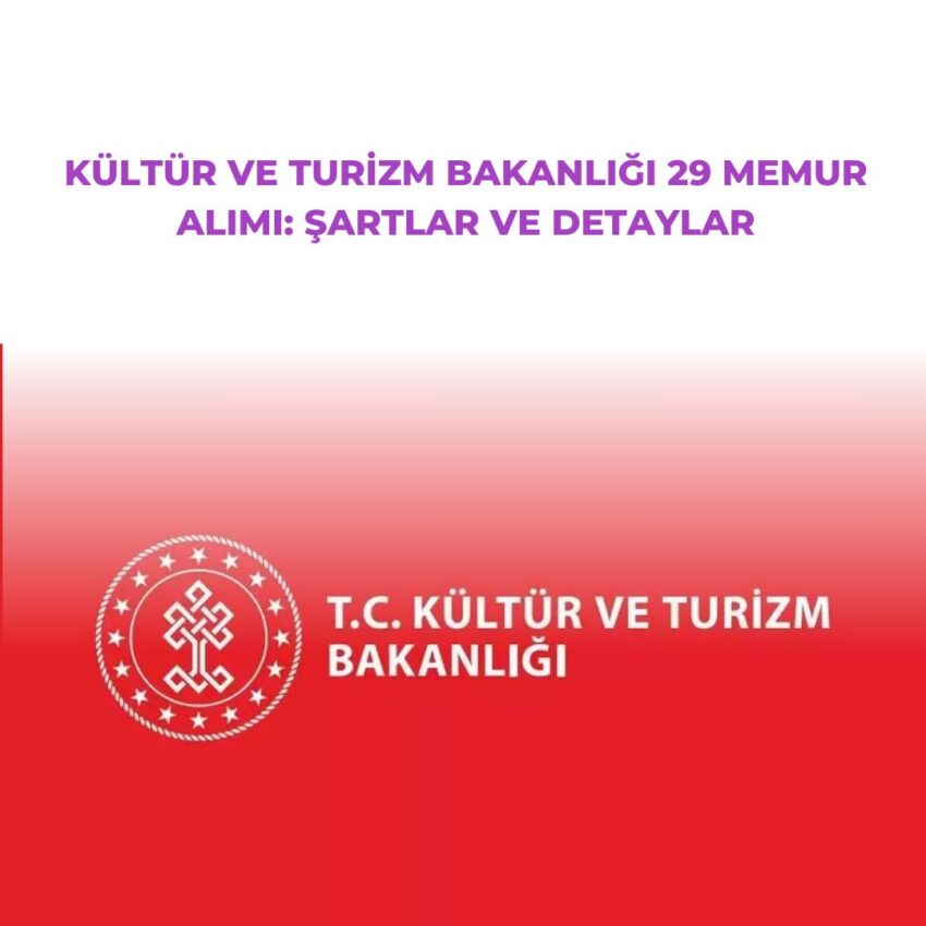 Kültür ve Turizm Bakanlığı 29 Memur Alımı: Şartlar ve Detaylar