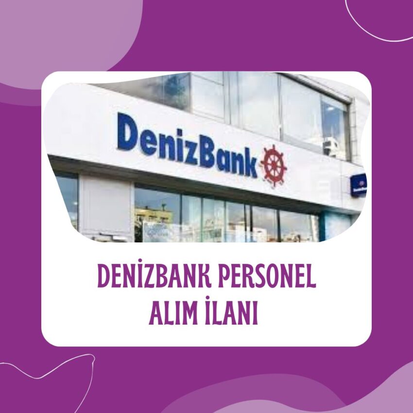 Denizbank Personel Alım İlanı ve İş Başvurusu