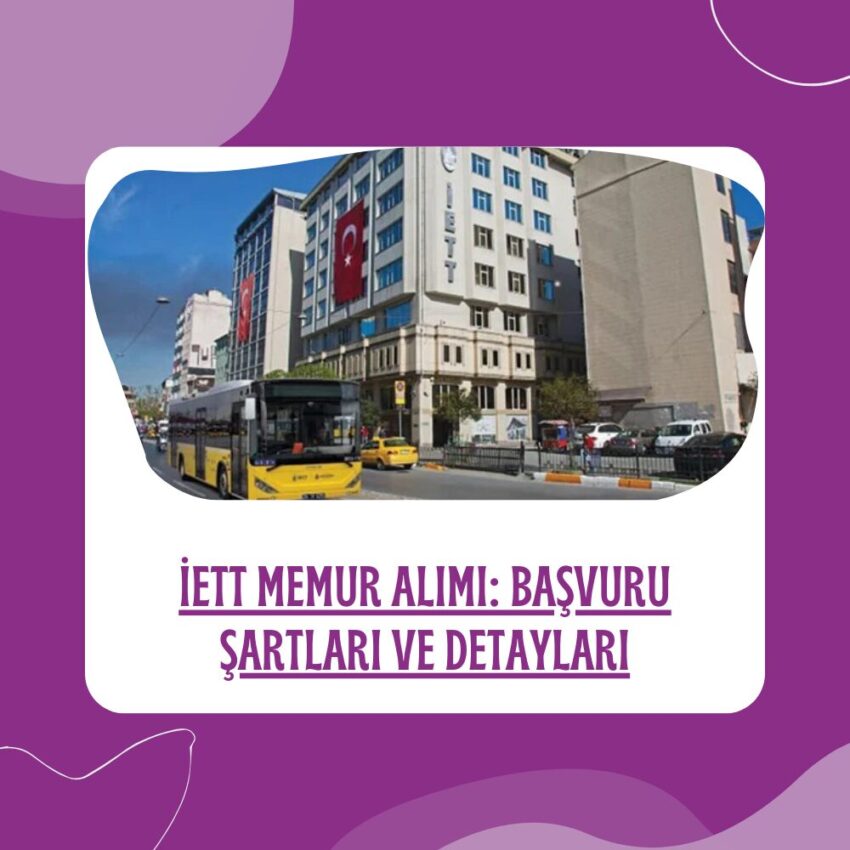 İETT 148 Memur Alımı: Başvuru Şartları ve Detayları