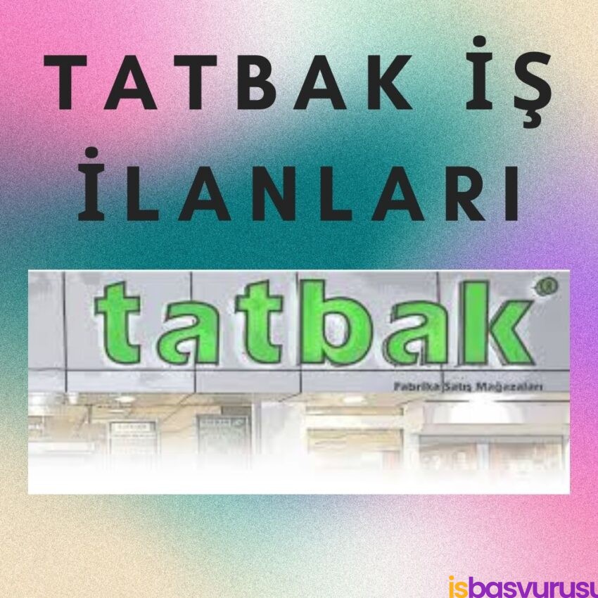 Tatbak İş İlanları Ve İş Başvurusu