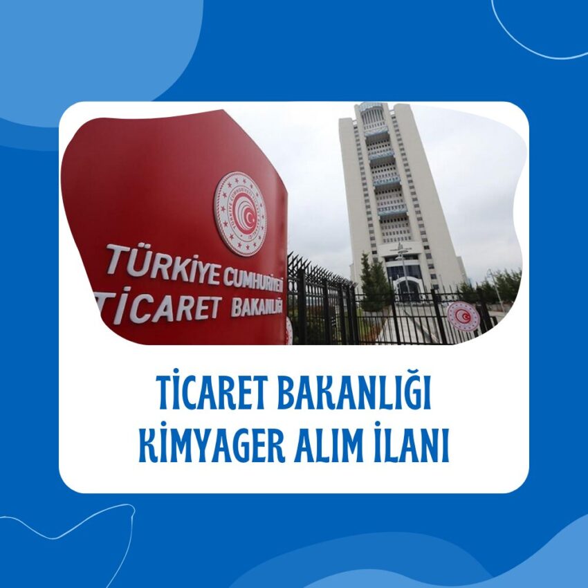 Ticaret Bakanlığı Kimyager Alımı Başvurusu 2025