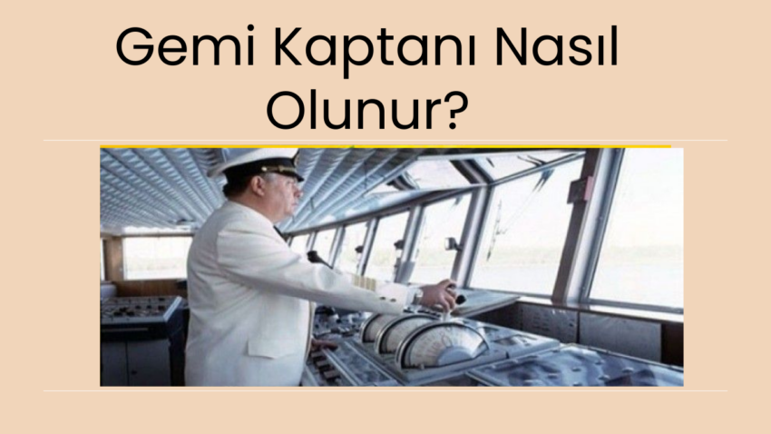 Gemi Kaptanı Nasıl Olunur?  Maaşları Ne Kadar ? 2025